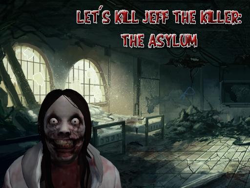 Let's Kill Jeff The Killer: The Asylum online game